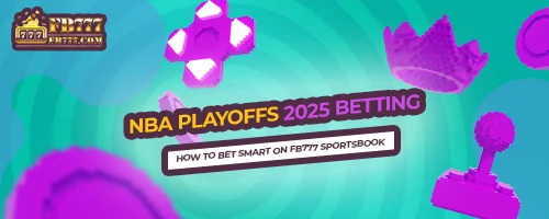 NBA Playoffs 2025 Betting: How to Bet Smart on FB777 Sportsbook